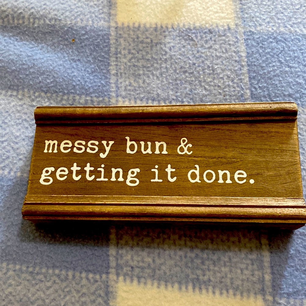 Shelf/Desk Plaque - Messy Bun and getting it done.  Super cute.
